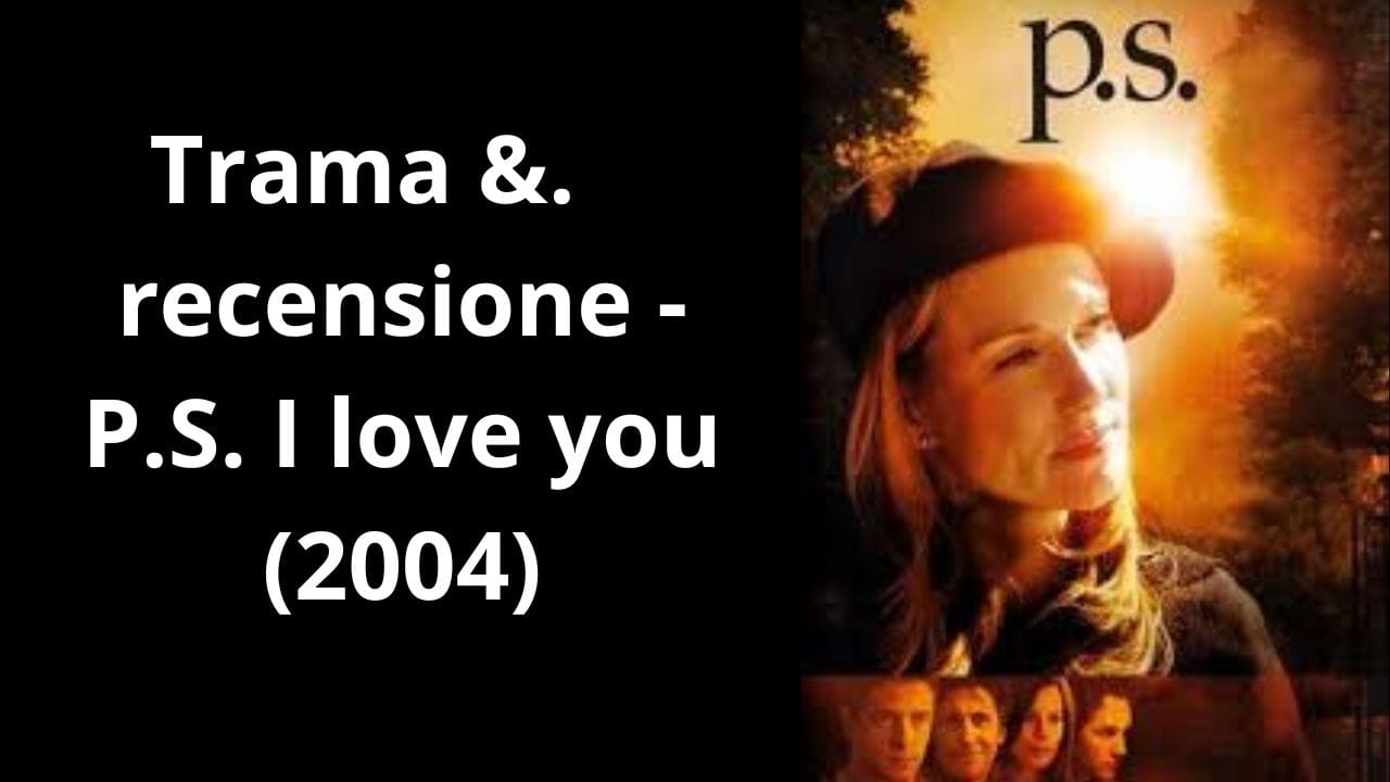 P.S., I Love You (2004) | Trama e Recensione